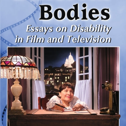 Different Bodies Essays on Disability in Film and