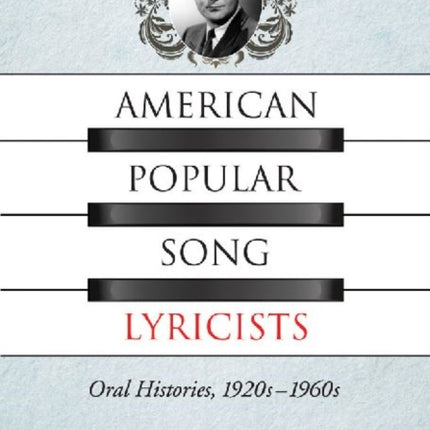 American Popular Song Lyricists Oral Histories 1920s1960s