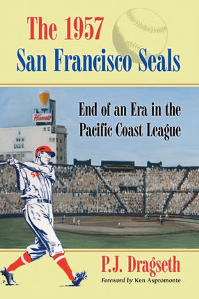 The 1957 San Francisco Seals End of an Era in the