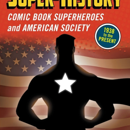 SuperHistory Comic Book Superheroes and American