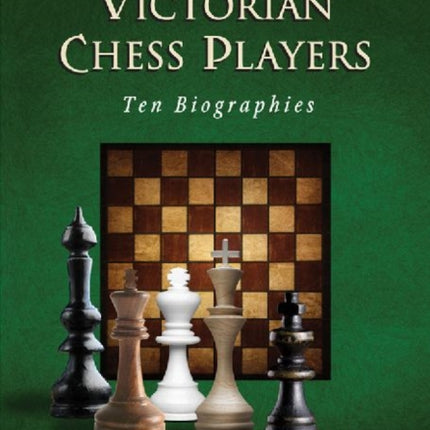 Eminent Victorian Chess Players Ten Biographies