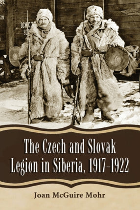 The Czech and Slovak Legion in Siberia 19171922