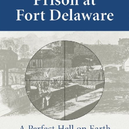 The Union Prison at Fort Delaware