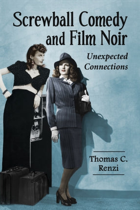 Screwball Comedy and Film Noir An Analysis of