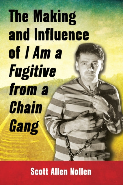 The Making and Influence of I Am a Fugitive from