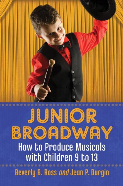 Junior Broadway How to Produce Musicals with