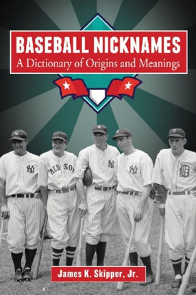 Baseball Nicknames A Dictionary of Origins and
