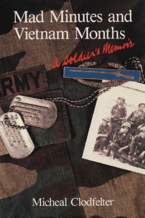 Mad Minutes and Vietnam Months A Soldiers Memoir