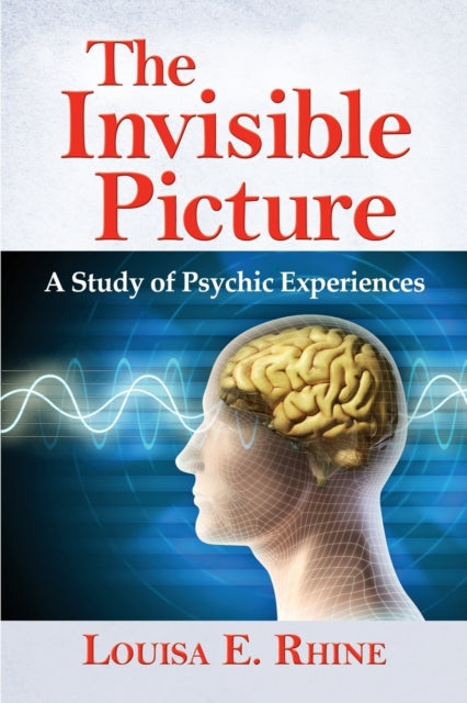 The The Invisible Picture A Study of Psychic