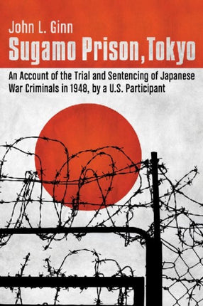 Sugamo Prison Tokyo An Account of the Trial and