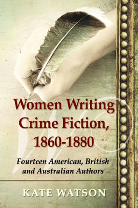 Women Writing Crime Fiction 18601880 Fourteen American British and Australian Authors