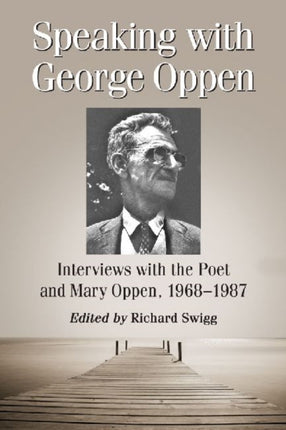 Speaking with George Oppen Interviews with the
