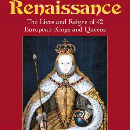 Monarchs of the Renaissance The Lives and Reigns