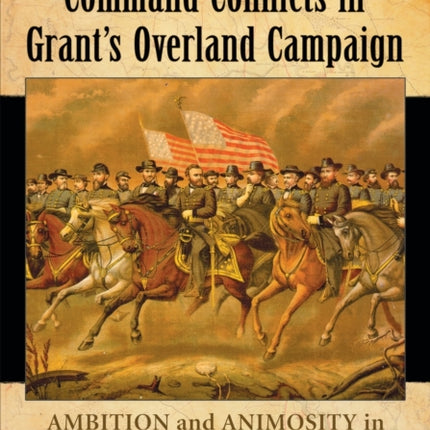 Command Conflicts in Grants Overland Campaign