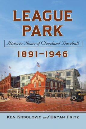 League Park Historic Home of Cleveland Baseball 18911946