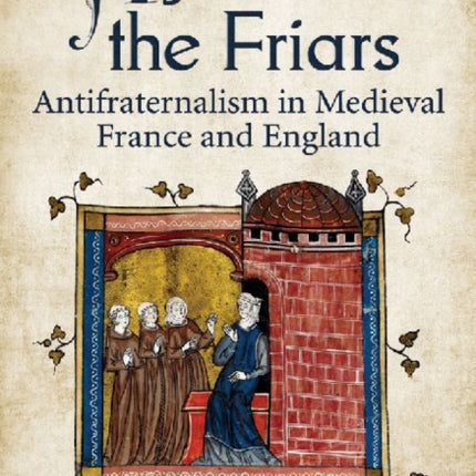 Against the Friars: Antifraternalism in Medieval France and England