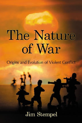 The Nature of War Origins and Evolution of Violent Conflict