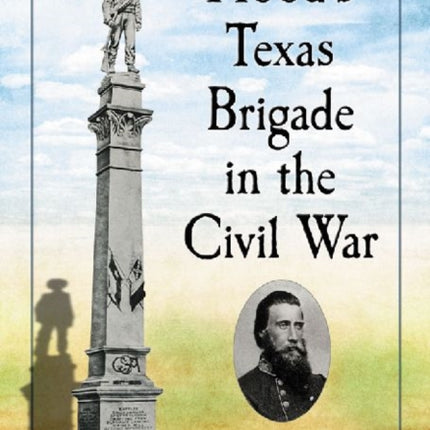 Hoods Texas Brigade in the Civil War