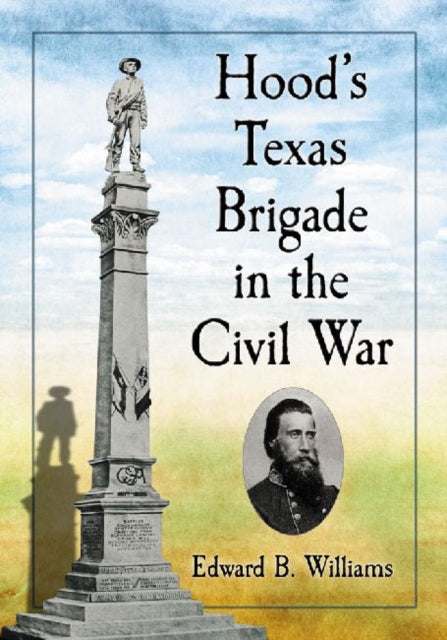 Hoods Texas Brigade in the Civil War