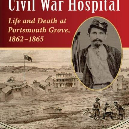Rhode Islands Civil War Hospital Life and Death