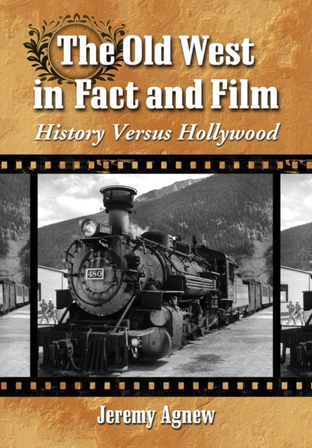 The Old West in Fact and Film History Versus