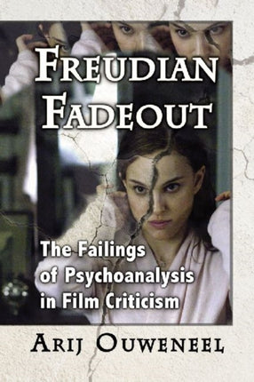 Freudian Fadeout The Failings of Psychoanalysis in Film Criticism