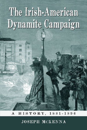 The IrishAmerican Dynamite Campaign A History 18811896