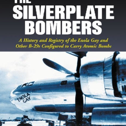 The The Silverplate Bombers A History and