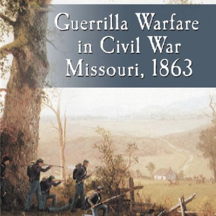 Guerrilla Warfare in Civil War Missouri Volume II
