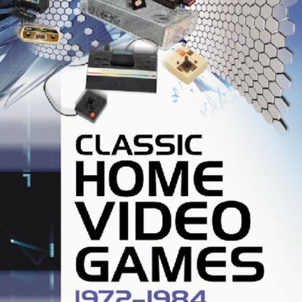 Classic Home Video Games 19721984 A Complete