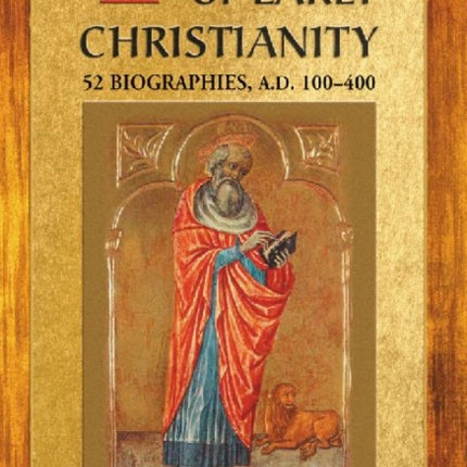 Shapers of Early Christianity 52 Biographies AD