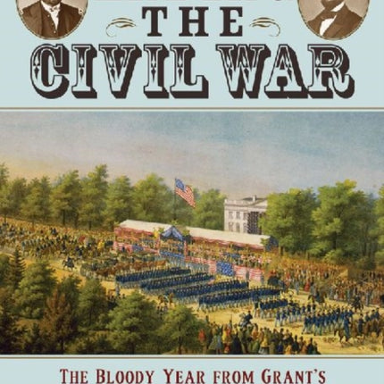 Ending the Civil War The Bloody Year from Grants
