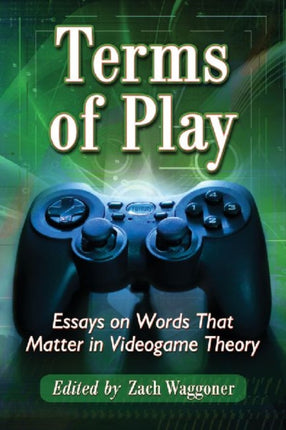 Terms of Play Essays on Words That Matter in