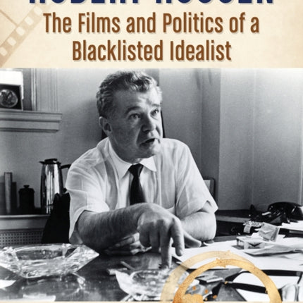 Robert Rossen The Films and Politics of a