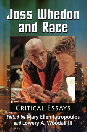 Joss Whedon and Race Critical Essays