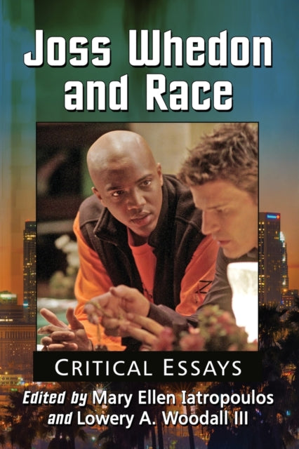 Joss Whedon and Race Critical Essays