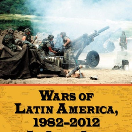 Wars of Latin America 19822012 The Path to Peace