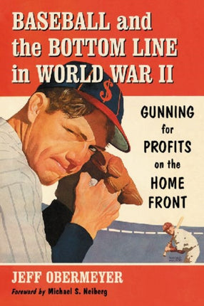 Baseball and the Bottom Line in World War II Gunning for Profits on the Home Front