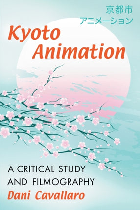 Kyoto Animation A Critical Study and Filmography