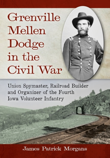 Grenville Mellen Dodge in the Civil War Union