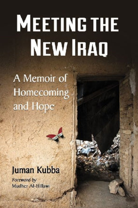 Meeting the New Iraq A Memoir of Homecoming and