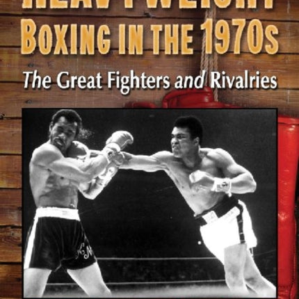 Heavyweight Boxing in the 1970s The Great