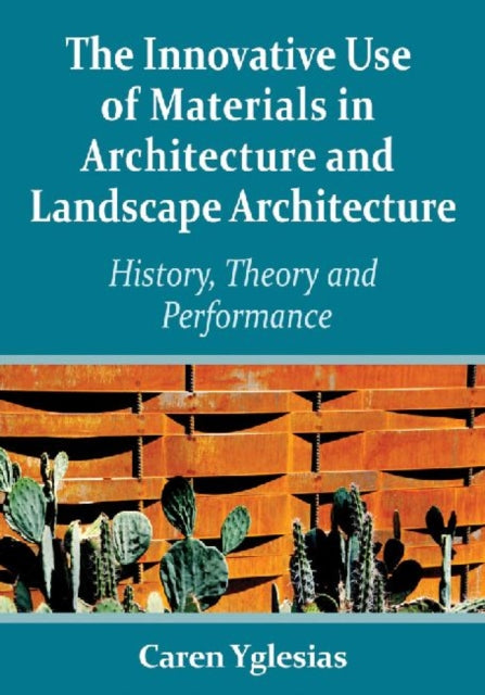 The Innovative Use of Materials in Architecture and Landscape Architecture: History, Theory and Performance