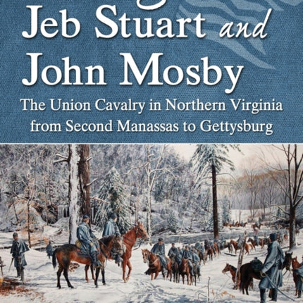 Chasing Jeb Stuart and John Mosby The Union