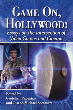 Game on Hollywood Essays on the Intersection of