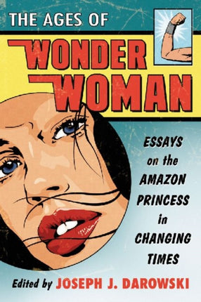 The Ages of Wonder Woman Essays on the Amazon