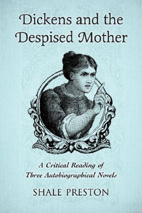 Dickens and the Despised Mother A Critical