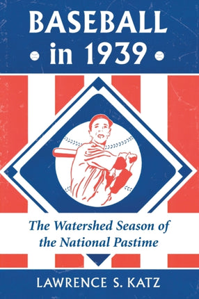 Baseball in 1939 The Watershed Season of the
