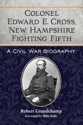 Colonel Edward E Cross New Hampshire Fighting