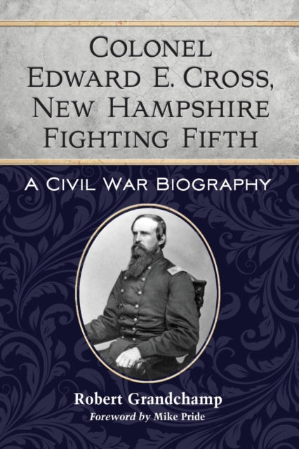 Colonel Edward E Cross New Hampshire Fighting
